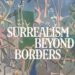 Surrealism Beyond Borders